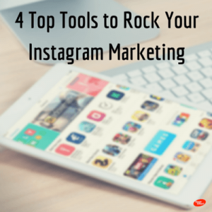 4 Top Tools to Rock Your Instagram Marketing